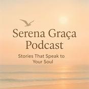 Podcast Serena Graça Podcast: Stories That Speak to Your Soul
