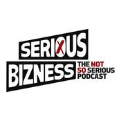 Podcast Serious Bizness - The Not So Serious Podcast