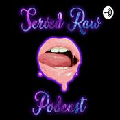 Podcast Served Raw