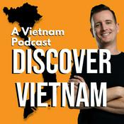 Podcast Discover Vietnam: A Vietnam Podcast