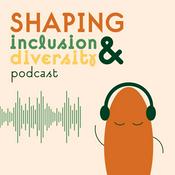 Podcast Shaping Inclusion and Diversity Podcast