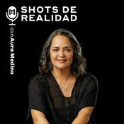 Podcast Shots de Realidad con Aura Medina