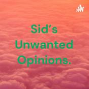 Podcast Sid's Unwanted Opinions.