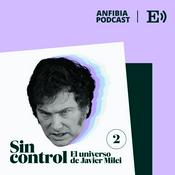 Podcast Sin control. El universo de Javier Milei