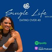 Podcast Single Life with Dr. G - Dating Over 40