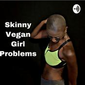 Podcast Skinny Vegan Girl Problem’s