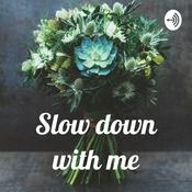 Podcast Slow down with me