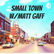 Podcast Small Town W/Matt Gaff