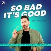 Podcast So Bad It's Good with Ryan Bailey