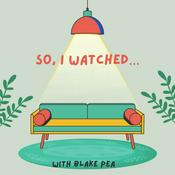 Podcast So, I watched…