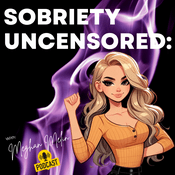 Podcast Sobriety Uncensored: Real Stories. Real People. Better Life.