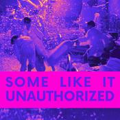 Podcast Some Like It Unauthorized