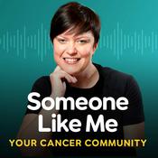 Podcast Someone Like Me – Your Cancer Community Podcast