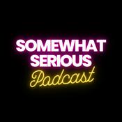 Podcast Somewhat Serious
