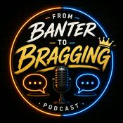 Podcast From Banter to Bragging