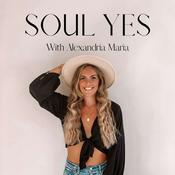 Podcast Soul Yes Podcast with Alexandria Maria