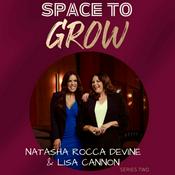 Podcast Space To Grow - Series Two - Natasha Rocca Devine & Lisa Cannon