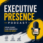 Podcast Speak Like a Leader: Executive Presence for High-Stakes Moments