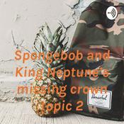 Podcast Spongebob and King Neptune’s missing crown topic 2
