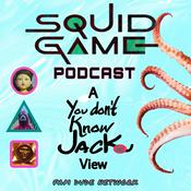 Podcast SQUID GAME PODCAST: A You Don't Know Jackie View