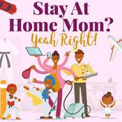 Podcast Stay At Home Mom? Yeah Right!