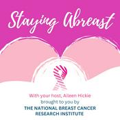 Podcast Staying Abreast, brought to you by The National Breast Cancer Research Institute.