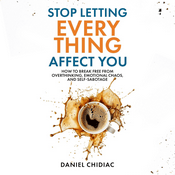 Podcast Stop Letting Everything Affect You by Daniel Chidiac, Book Summary, Podcast, English
