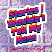 Podcast Stories I Wouldn't Tell My Nana