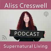 Podcast Supernatural Living with Aliss Cresswell