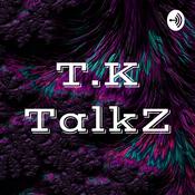 Podcast T.K TalkZ