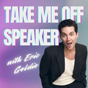 Podcast Take Me Off Speaker with Eric Goldie