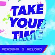 Podcast Take Your Time - A Persona 3 Reload Podcast