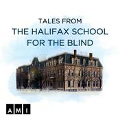 Podcast Tales From The Halifax School For The Blind