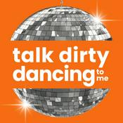 Podcast Talk Dirty Dancing To Me