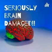 Podcast SERIOUSLY BRAIN DAMAGED!!