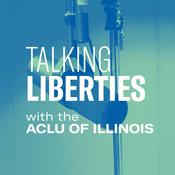 Podcast Talking Liberties with the ACLU of Illinois