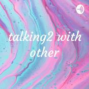 Podcast talking2 with other