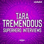 Podcast Tara Tremendous Superhero Interviews