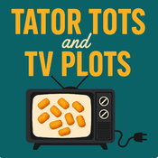 Podcast Tator Tots and TV Plots