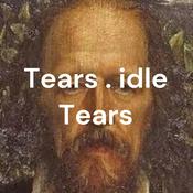 Podcast Tears . idle Tears