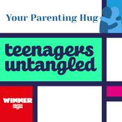 Podcast Parenting teenagers untangled. 🏆 Your Weekly Hug