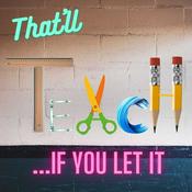 Podcast That'll Teach...If You Let It