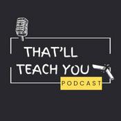 Podcast That'll Teach You