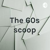 Podcast The 60s scoop
