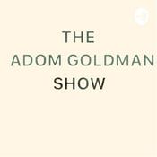 Podcast THE ADOM GOLDMAN SHOW/PODCAST