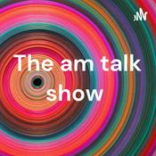 Podcast The am talk show