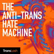 Podcast The Anti-Trans Hate Machine: A Plot Against Equality