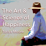 Podcast The Art and Science of Happiness with Turiya Moore