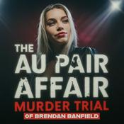 Podcast The Au Pair Affair Murder Trial Of Brendan Banfield