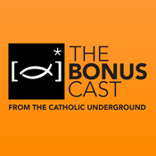 Podcast The Bonus Cast from the Catholic Underground